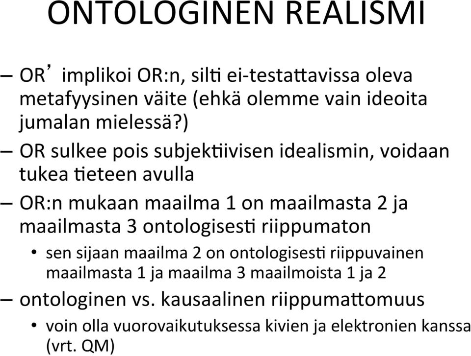 ) OR sulkee pois subjeksivisen idealismin, voidaan tukea Seteen avulla OR:n mukaan maailma 1 on maailmasta 2 ja