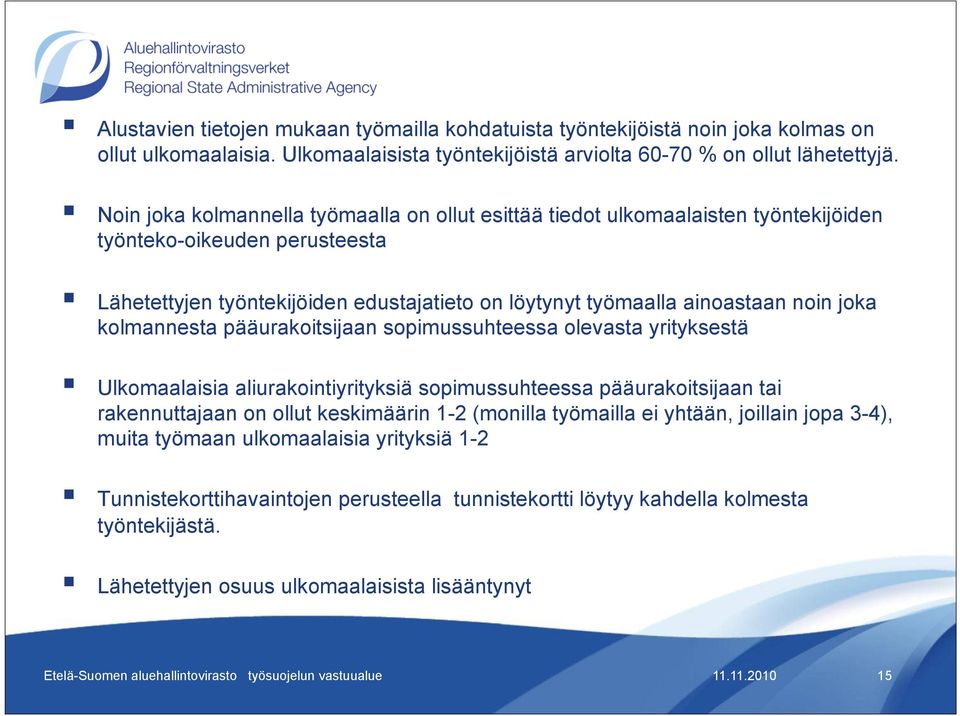 joka kolmannesta pääurakoitsijaan sopimussuhteessa olevasta yrityksestä Ulkomaalaisia aliurakointiyrityksiä sopimussuhteessa pääurakoitsijaan tai rakennuttajaan on ollut keskimäärin 1-2 (monilla