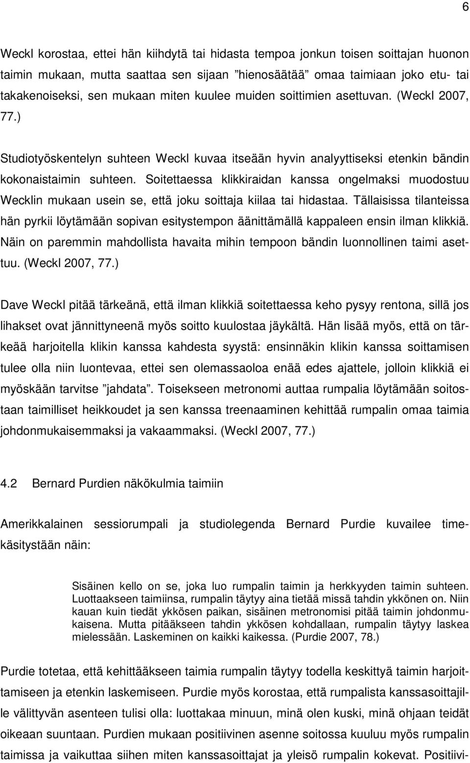 Soitettaessa klikkiraidan kanssa ongelmaksi muodostuu Wecklin mukaan usein se, että joku soittaja kiilaa tai hidastaa.