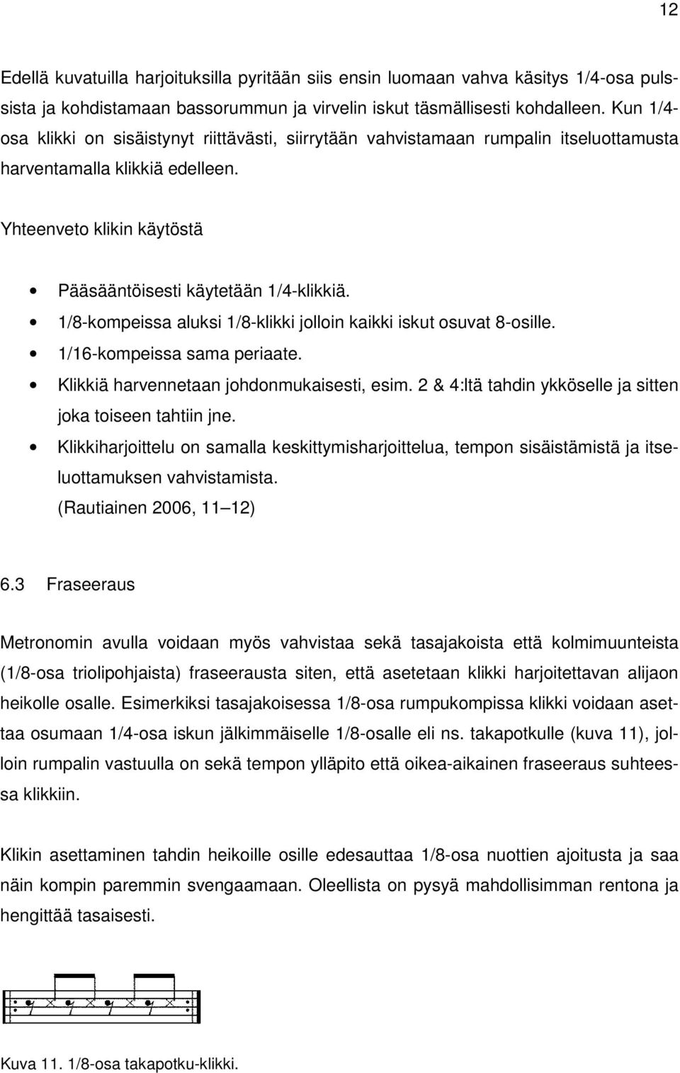 1/8-kompeissa aluksi 1/8-klikki jolloin kaikki iskut osuvat 8-osille. 1/16-kompeissa sama periaate. Klikkiä harvennetaan johdonmukaisesti, esim.