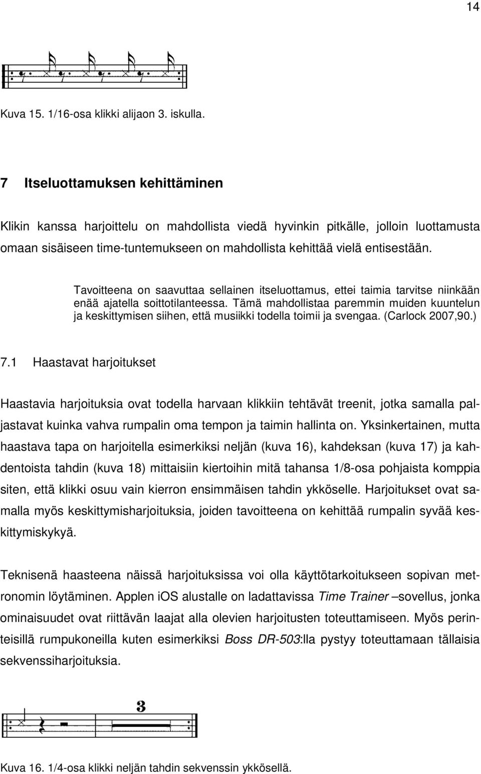 Tavoitteena on saavuttaa sellainen itseluottamus, ettei taimia tarvitse niinkään enää ajatella soittotilanteessa.