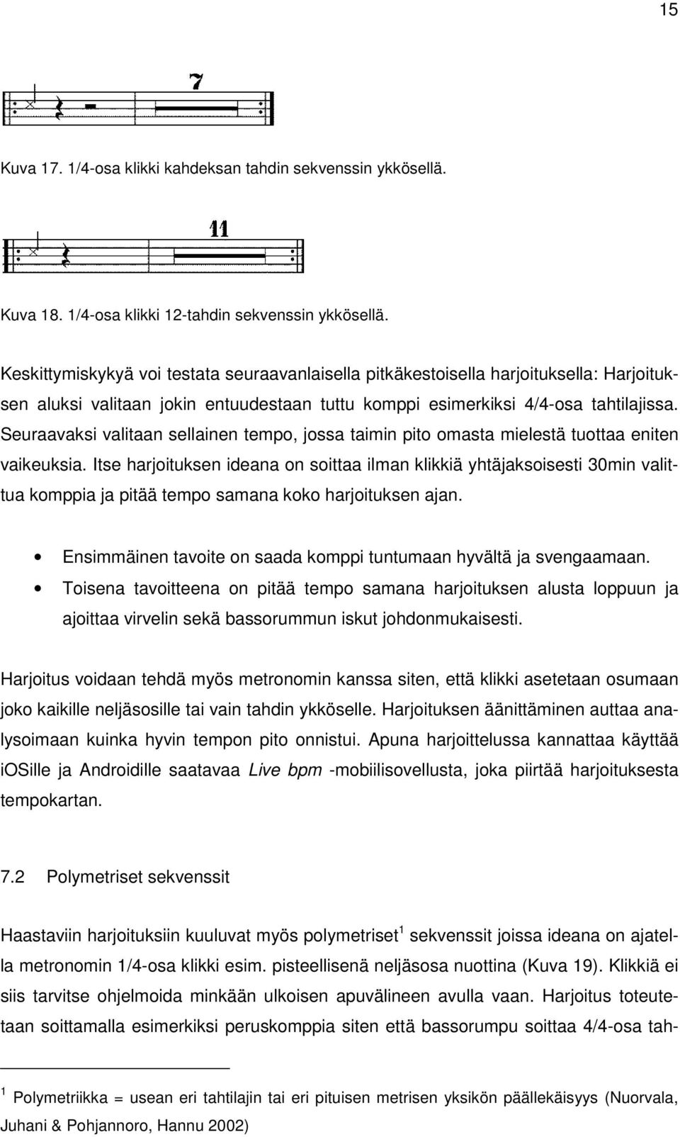 Seuraavaksi valitaan sellainen tempo, jossa taimin pito omasta mielestä tuottaa eniten vaikeuksia.
