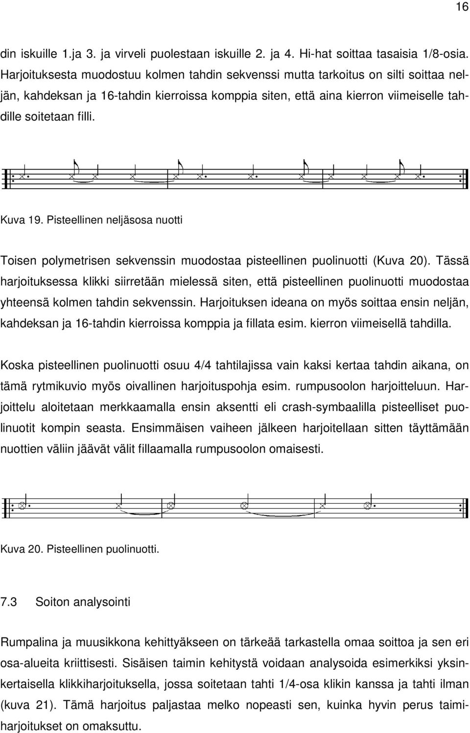 Kuva 19. Pisteellinen neljäsosa nuotti Toisen polymetrisen sekvenssin muodostaa pisteellinen puolinuotti (Kuva 20).