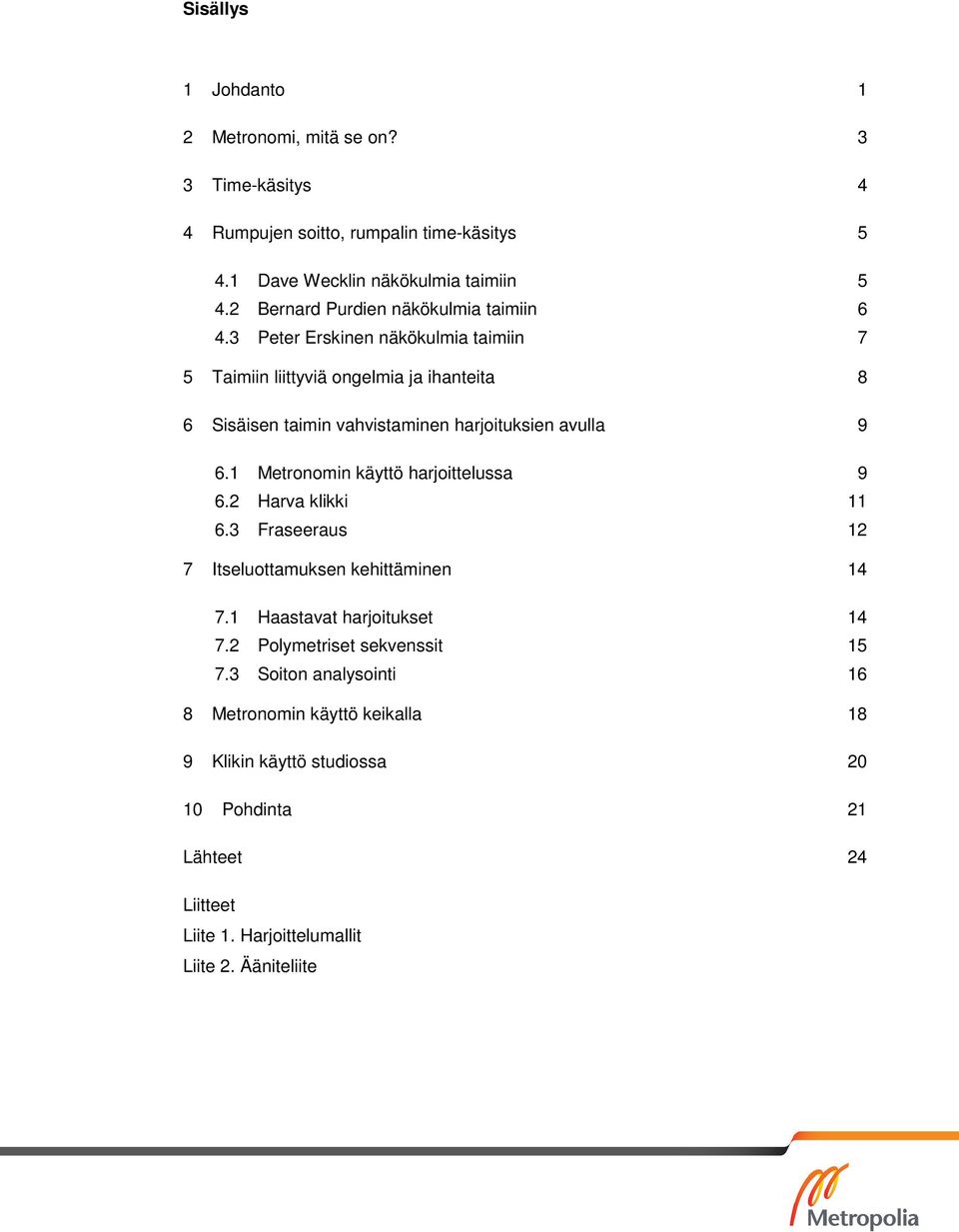 3 Peter Erskinen näkökulmia taimiin 7 5 Taimiin liittyviä ongelmia ja ihanteita 8 6 Sisäisen taimin vahvistaminen harjoituksien avulla 9 6.