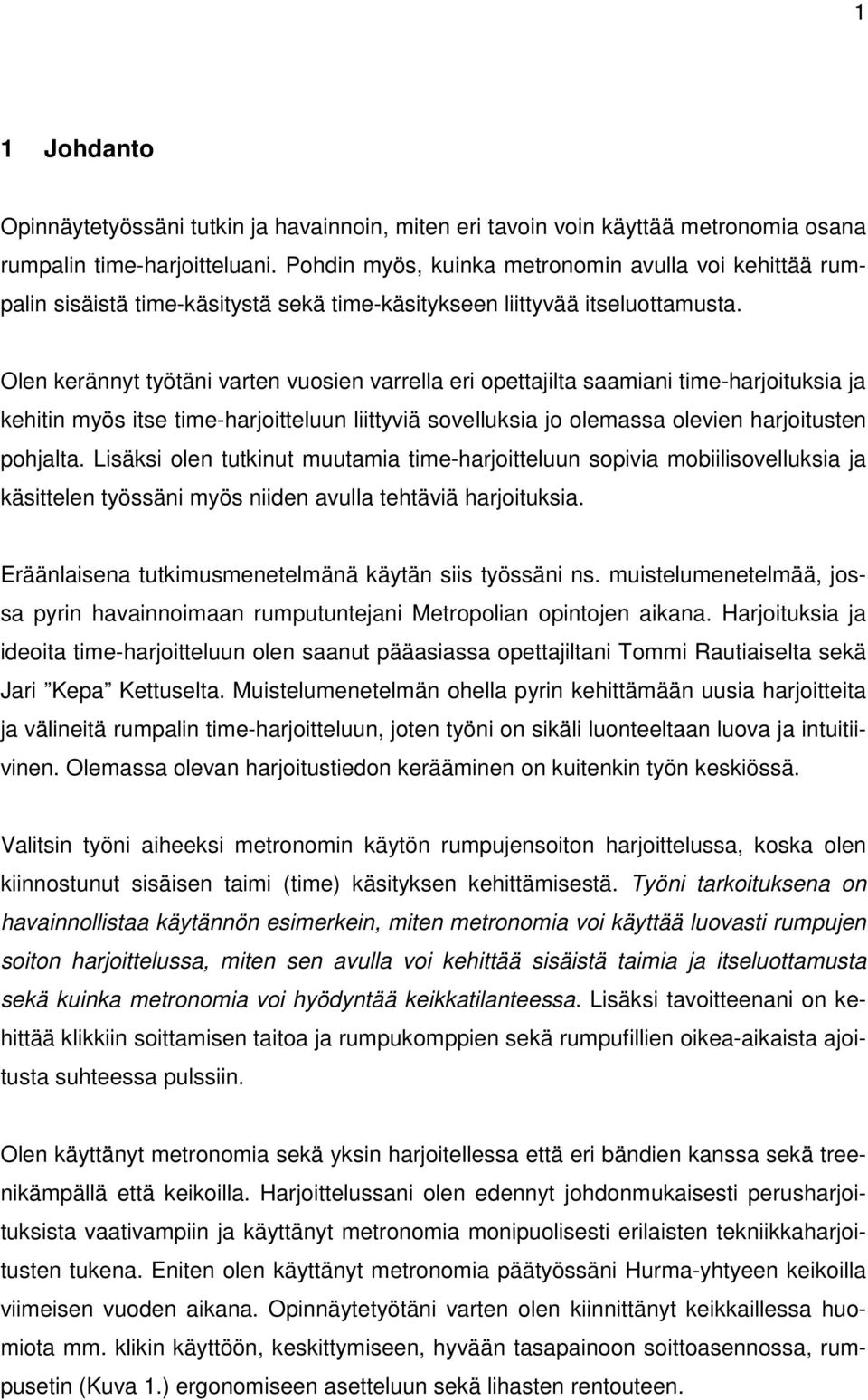Olen kerännyt työtäni varten vuosien varrella eri opettajilta saamiani time-harjoituksia ja kehitin myös itse time-harjoitteluun liittyviä sovelluksia jo olemassa olevien harjoitusten pohjalta.