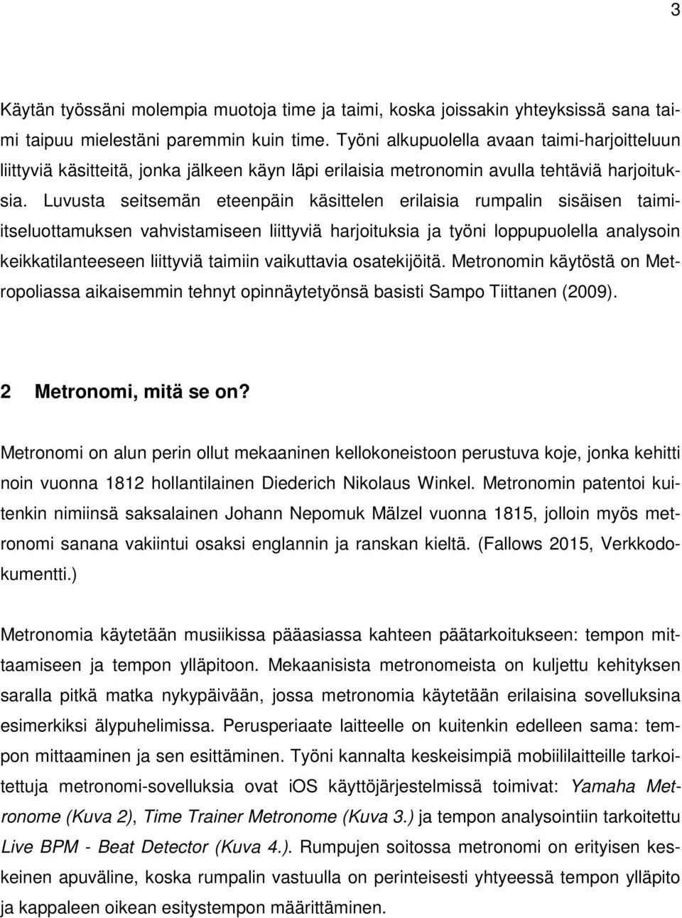 Luvusta seitsemän eteenpäin käsittelen erilaisia rumpalin sisäisen taimiitseluottamuksen vahvistamiseen liittyviä harjoituksia ja työni loppupuolella analysoin keikkatilanteeseen liittyviä taimiin