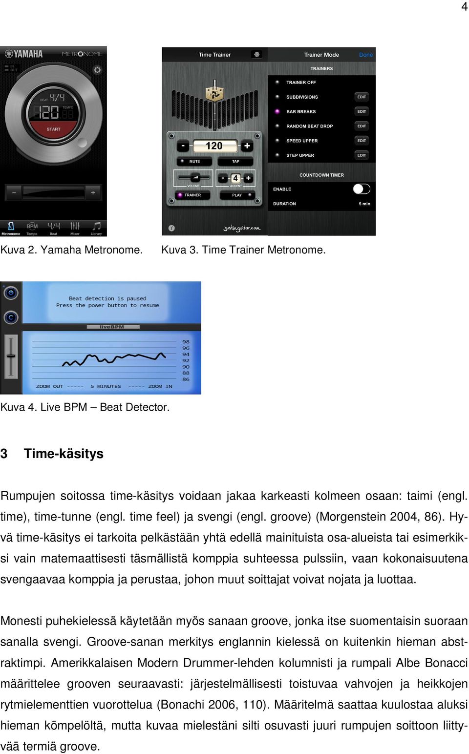 Hyvä time-käsitys ei tarkoita pelkästään yhtä edellä mainituista osa-alueista tai esimerkiksi vain matemaattisesti täsmällistä komppia suhteessa pulssiin, vaan kokonaisuutena svengaavaa komppia ja