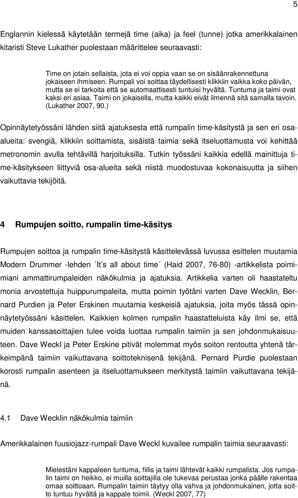 Tuntuma ja taimi ovat kaksi eri asiaa. Taimi on jokaisella, mutta kaikki eivät ilmennä sitä samalla tavoin. (Lukather 2007, 90.