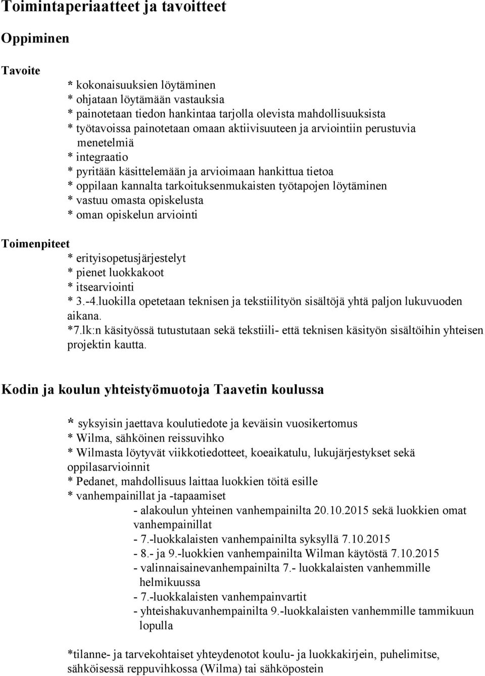 vastuu omasta opiskelusta * oman opiskelun arviointi Toimenpiteet * erityisopetusjärjestelyt * pienet luokkakoot * itsearviointi * 3.-4.
