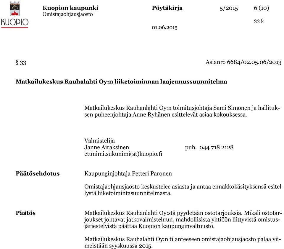 kokouksessa. Valmistelija Janne Airaksinen puh. 044 718 2128 etunimi.sukunimi(at)kuopio.