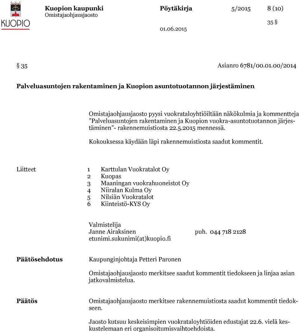 00/2014 Palveluasuntojen rakentaminen ja Kuopion asuntotuotannon järjestäminen pyysi vuokrataloyhtiöiltään näkökulmia ja kommentteja Palveluasuntojen rakentaminen ja Kuopion vuokra-asuntotuotannon