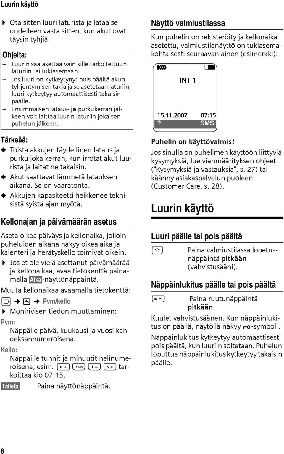 Ensimmäisen lataus- ja purkukerran jälkeen voit laittaa luurin laturiin jokaisen puhelun jälkeen.