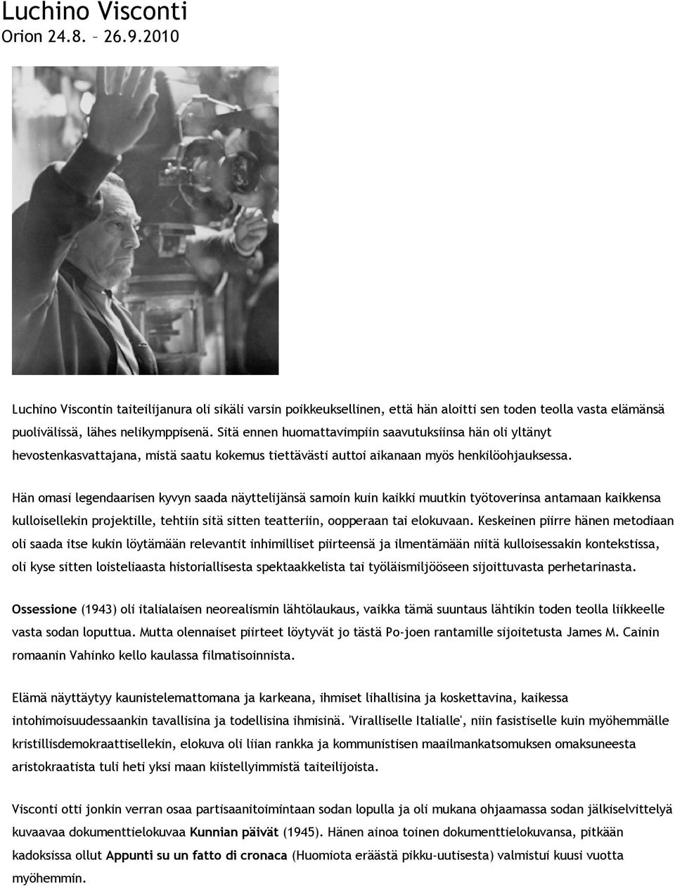 Hän omasi legendaarisen kyvyn saada näyttelijänsä samoin kuin kaikki muutkin työtoverinsa antamaan kaikkensa kulloisellekin projektille, tehtiin sitä sitten teatteriin, oopperaan tai elokuvaan.