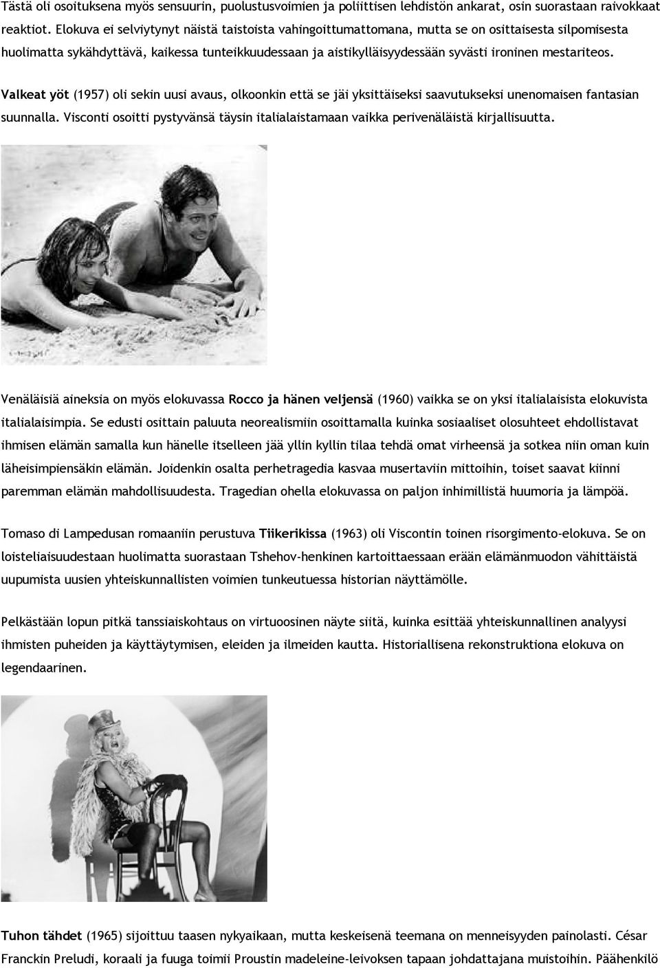 mestariteos. Valkeat yöt (1957) oli sekin uusi avaus, olkoonkin että se jäi yksittäiseksi saavutukseksi unenomaisen fantasian suunnalla.