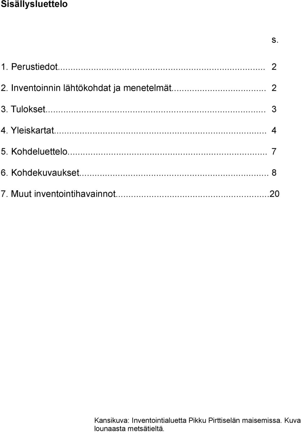 Yleiskartat... 4 5. Kohdeluettelo... 7 6. Kohdekuvaukset... 8 7.