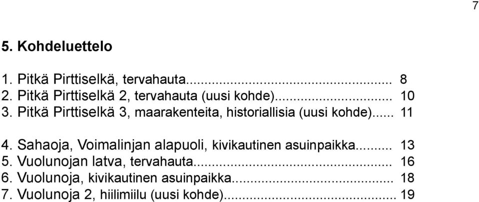 Pitkä Pirttiselkä 3, maarakenteita, historiallisia (uusi kohde)... 11 4.