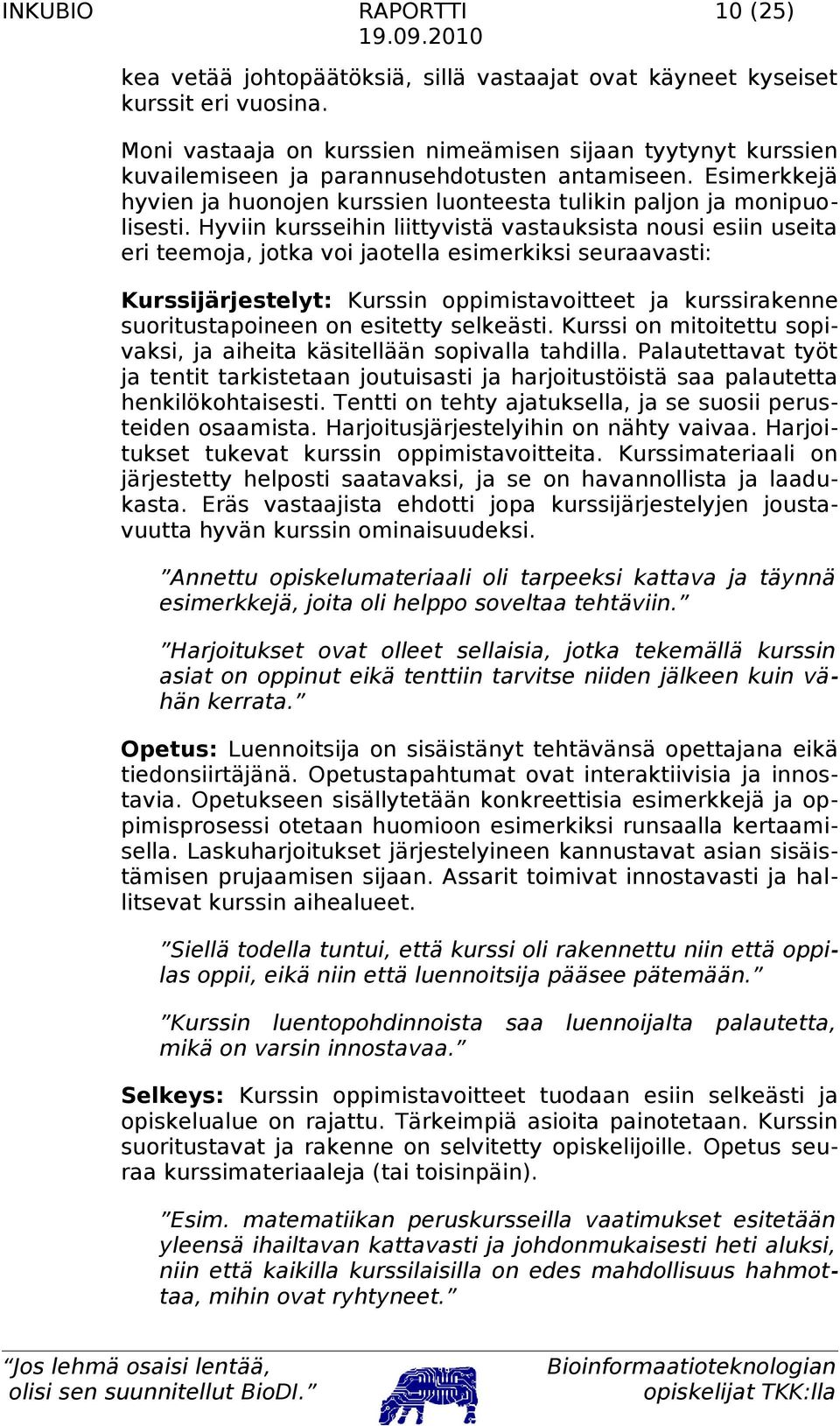 Hyviin kursseihin liittyvistä vastauksista nousi esiin useita eri teemoja, jotka voi jaotella esimerkiksi seuraavasti: Kurssijärjestelyt: Kurssin oppimistavoitteet ja kurssirakenne suoritustapoineen