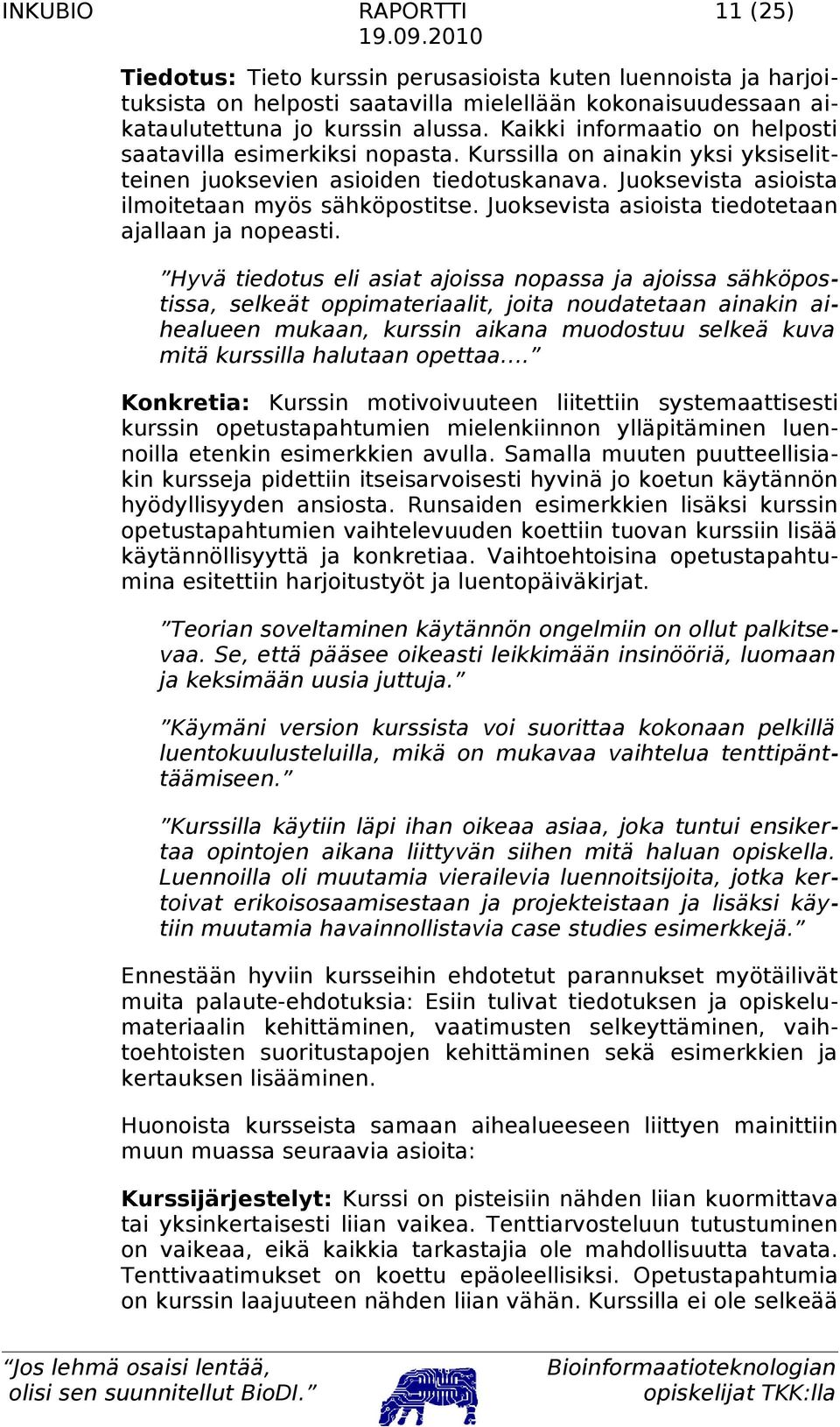 Juoksevista asioista tiedotetaan ajallaan ja nopeasti.