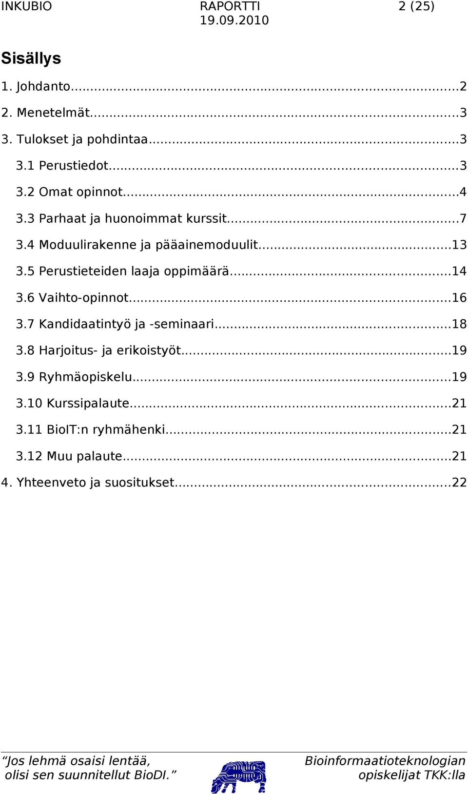 ..14 3.6 Vaihto-opinnot...16 3.7 Kandidaatintyö ja -seminaari...18 3.8 Harjoitus- ja erikoistyöt...19 3.9 Ryhmäopiskelu.