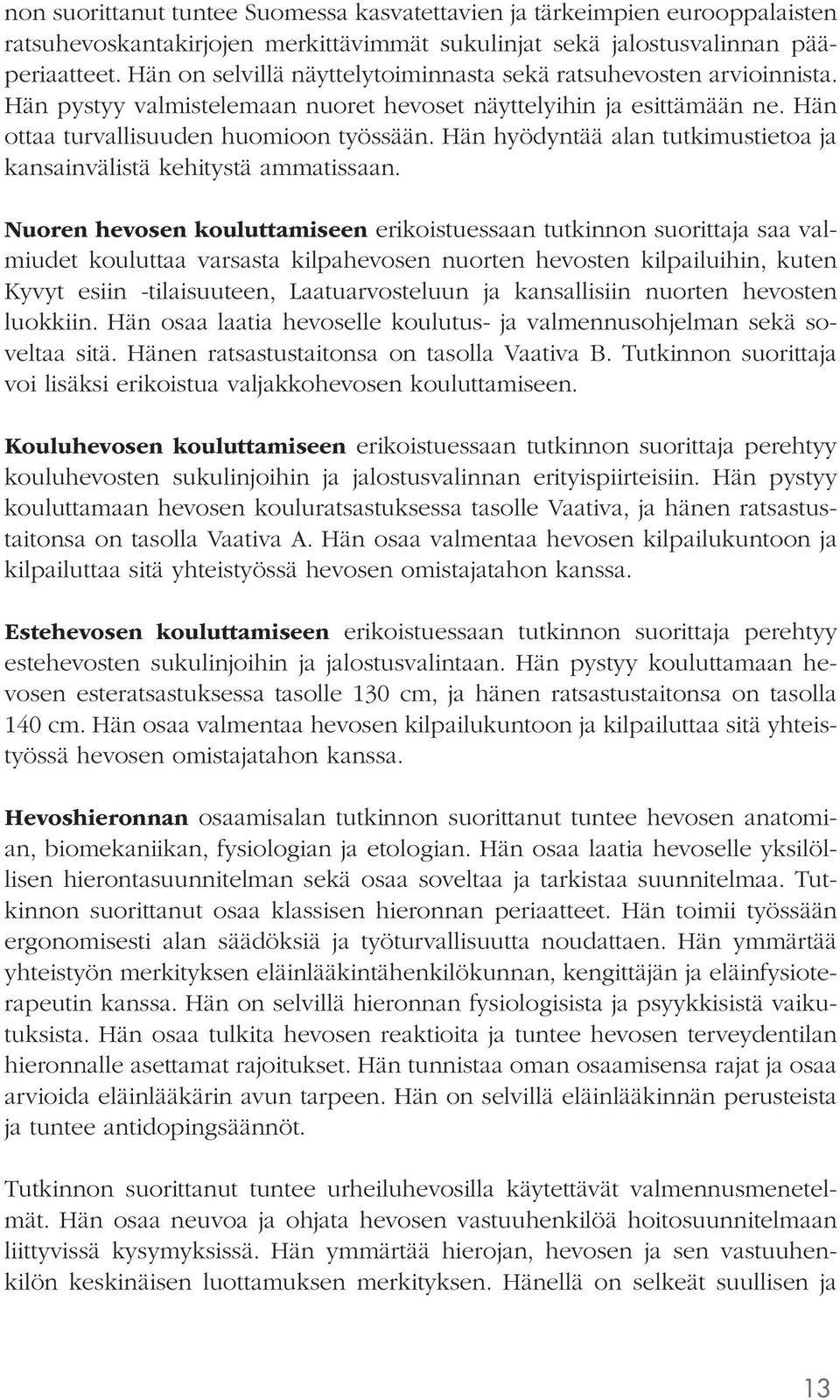 Hän hyödyntää alan tutkimustietoa ja kansainvälistä kehitystä ammatissaan.