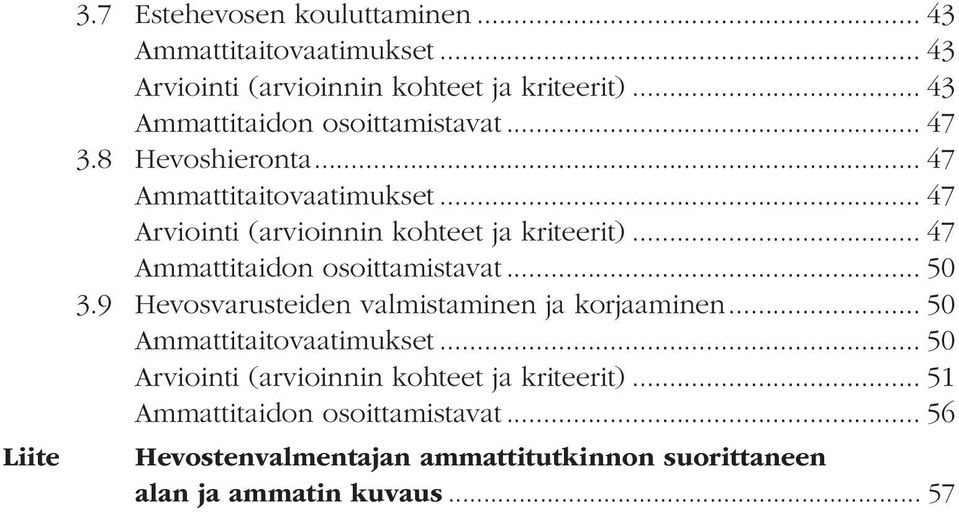 .. 47 Arviointi (arvioinnin kohteet ja kriteerit)... 47 Ammattitaidon osoittamistavat... 50 3.