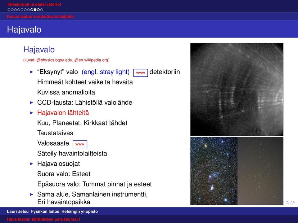 stray light) www detektoriin Himmeät kohteet vaikeita havaita Kuvissa anomalioita I CCD-tausta: Lähistöllä valolähde I