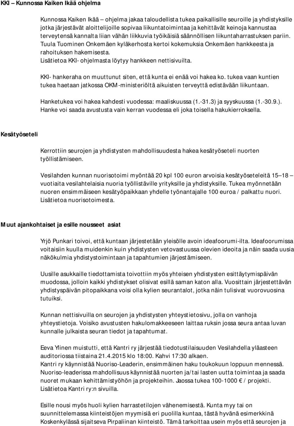 Tuula Tuominen Onkemäen kyläkerhosta kertoi kokemuksia Onkemäen hankkeesta ja rahoituksen hakemisesta. Lisätietoa KKI- ohjelmasta löytyy hankkeen nettisivuilta.