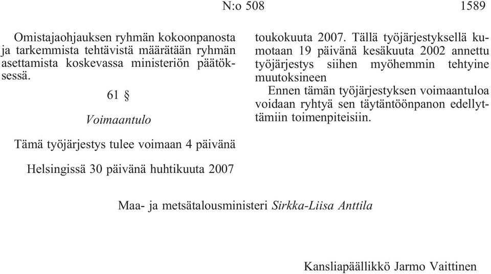 Tällä työjärjestyksellä kumotaan 19 päivänä kesäkuuta 2002 annettu työjärjestys siihen myöhemmin tehtyine muutoksineen Ennen tämän