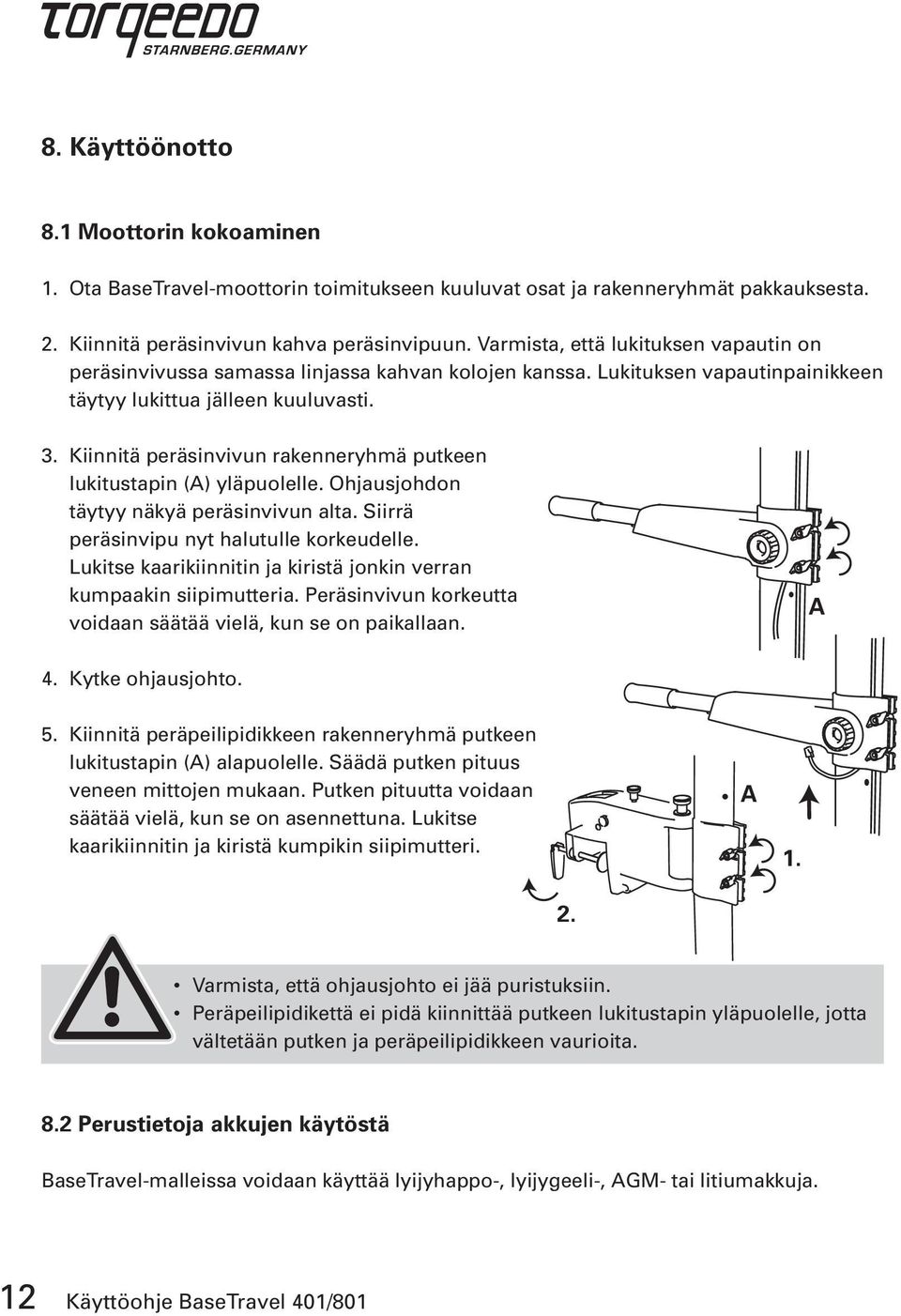 Kiinnitä peräsinvivun rakenneryhmä putkeen lukitustapin (A) yläpuolelle. Ohjausjohdon täytyy näkyä peräsinvivun alta. Siirrä peräsinvipu nyt halutulle korkeudelle.