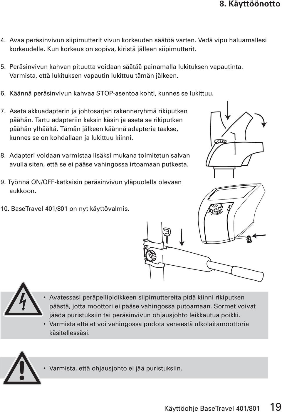 Käännä peräsinvivun kahvaa STOP-asentoa kohti, kunnes se lukittuu. 7. Aseta akkuadapterin ja johtosarjan rakenneryhmä rikiputken päähän.