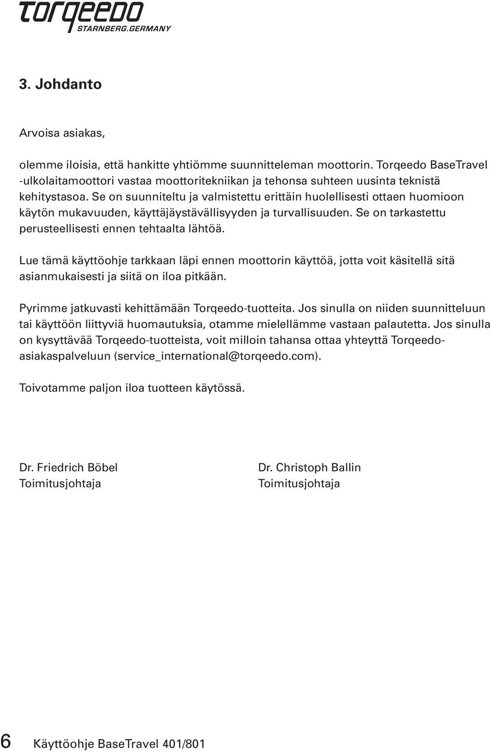 Se on suunniteltu ja valmistettu erittäin huolellisesti ottaen huomioon käytön mukavuuden, käyttäjäystävällisyyden ja turvallisuuden. Se on tarkastettu perusteellisesti ennen tehtaalta lähtöä.