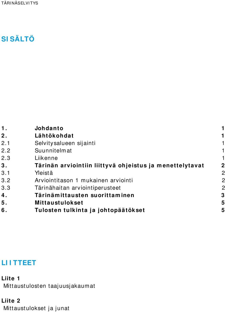 2 Arviointitason 1 mukainen arviointi 2 3.3 Tärinähaitan arviointiperusteet 2 4.