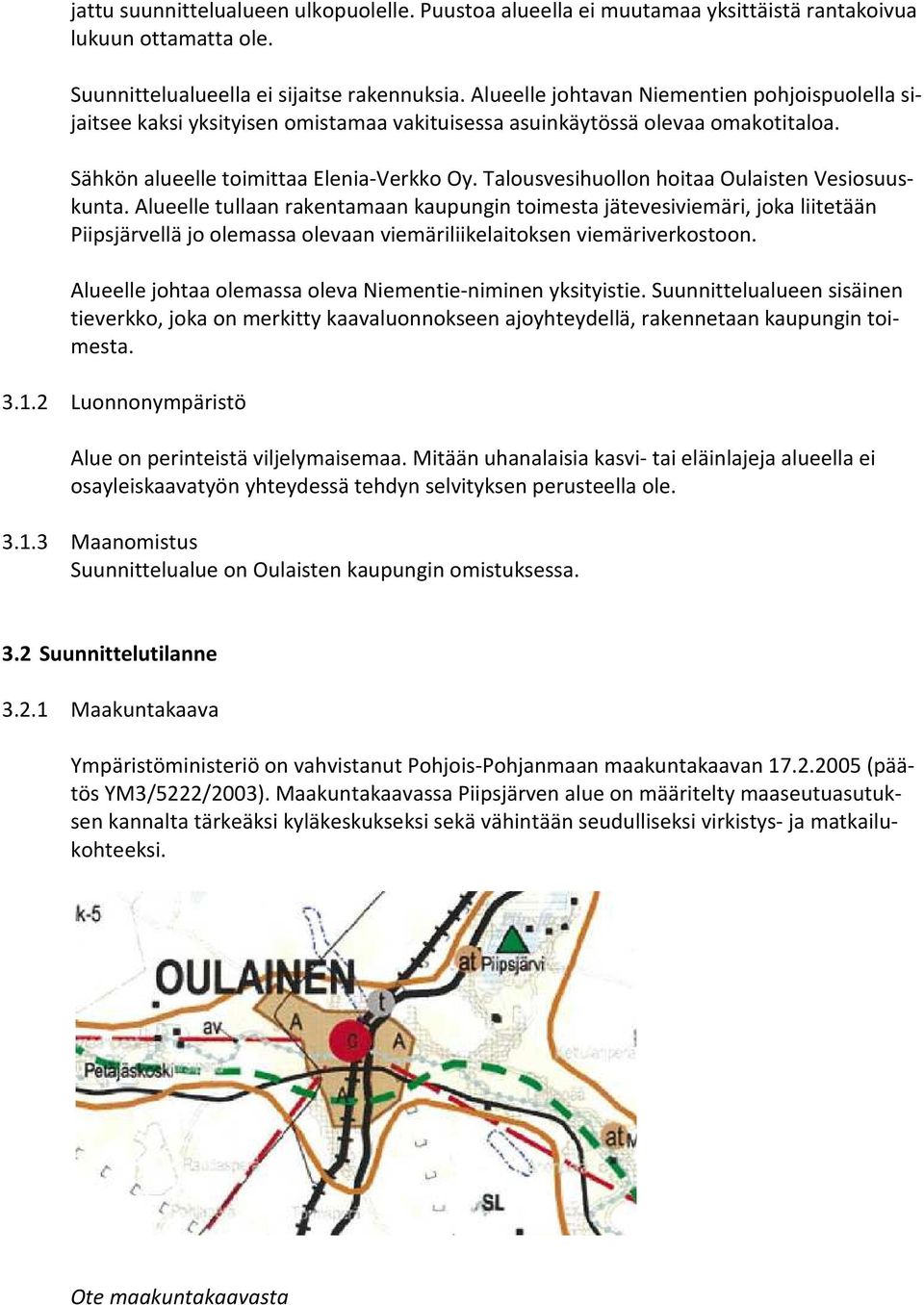 Talousvesihuollon hoitaa Oulaisten Vesiosuuskunta.