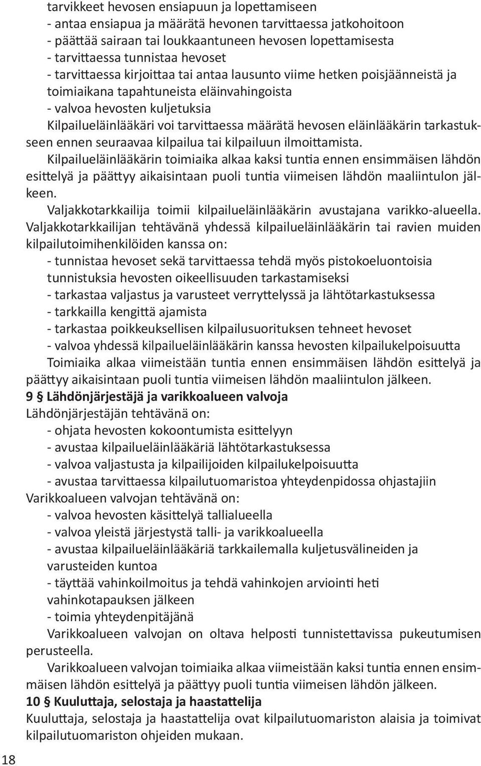 määrätä hevosen eläinlääkärin tarkastukseen ennen seuraavaa kilpailua tai kilpailuun ilmoittamista.