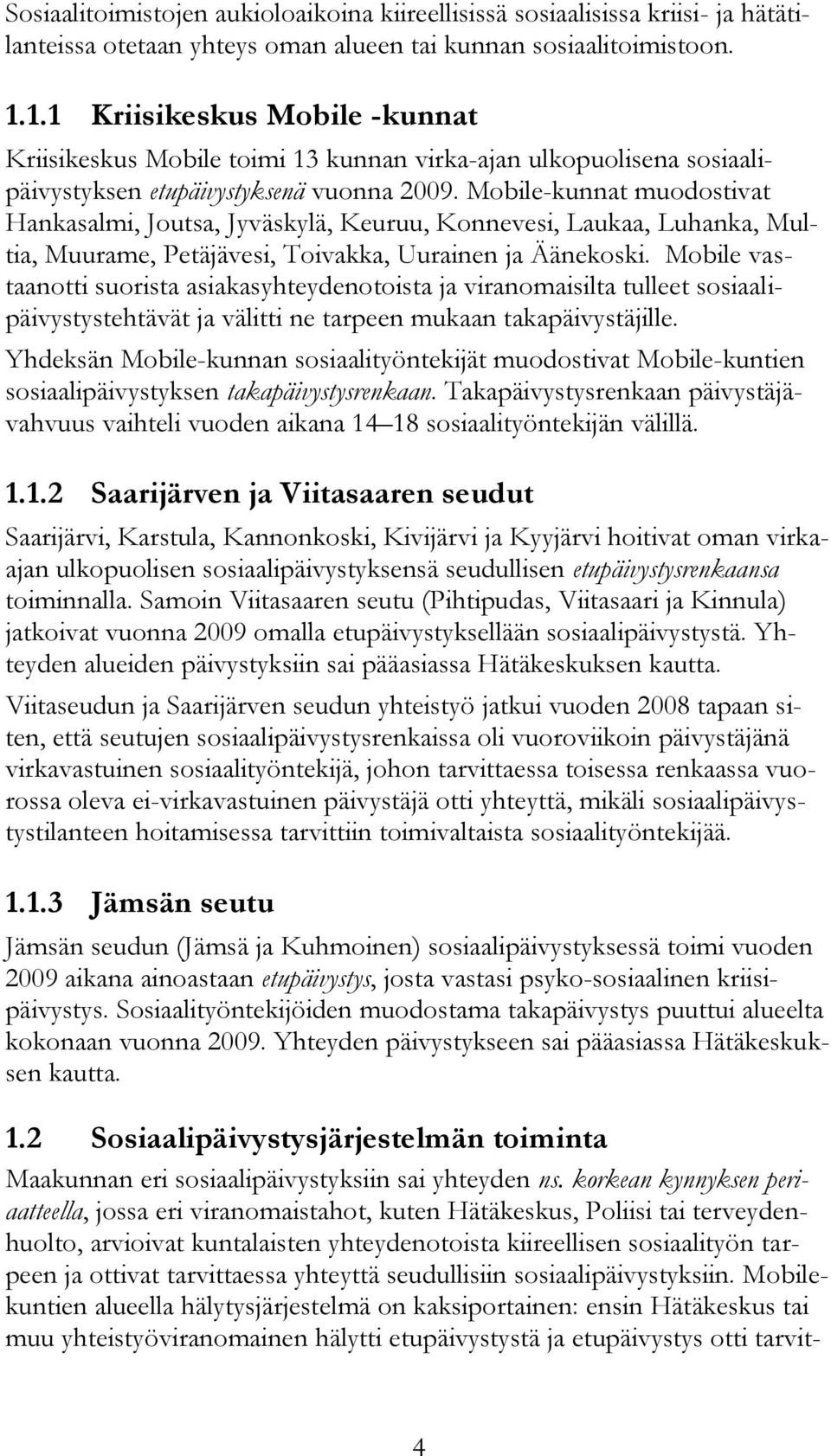 Mobile-kunnat muodostivat Hankasalmi, Joutsa, Jyväskylä, Keuruu, Konnevesi, Laukaa, Luhanka, Multia, Muurame, Petäjävesi, Toivakka, Uurainen ja Äänekoski.