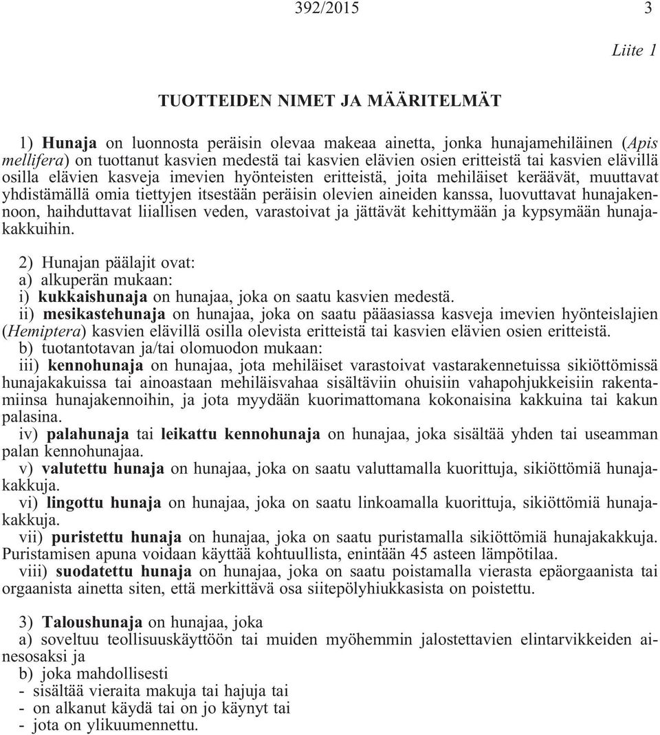 kanssa, luovuttavat hunajakennoon, haihduttavat liiallisen veden, varastoivat ja jättävät kehittymään ja kypsymään hunajakakkuihin.