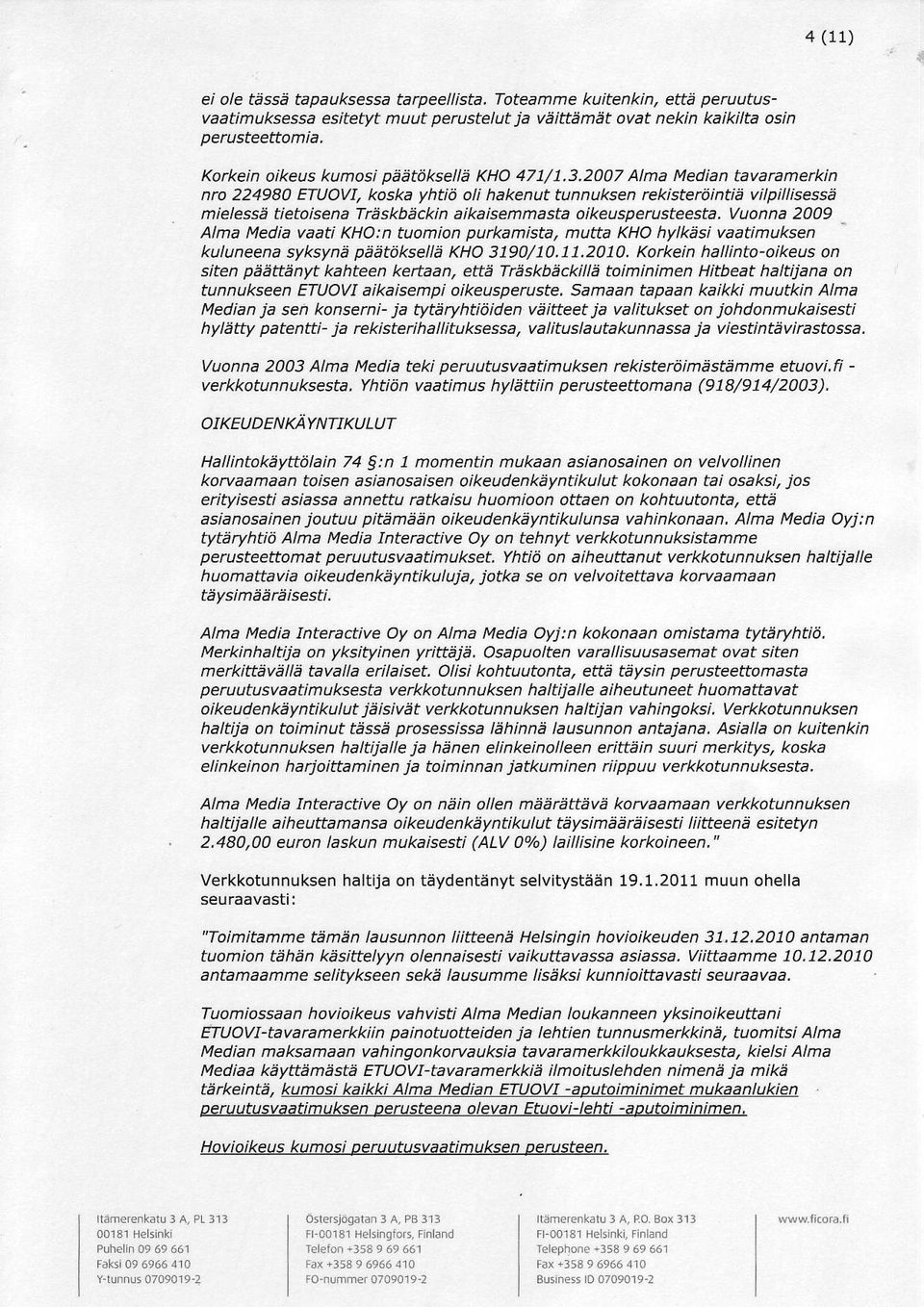 2007 Alma Median tavarametkin nro 224980 ETUOVL koska yhti6 oli hakenut tunnuksen rekisteriiintie vilpillisessa mieless4i tietoisena TrAskbackin aikaisemmasta oikeusperusteesta.