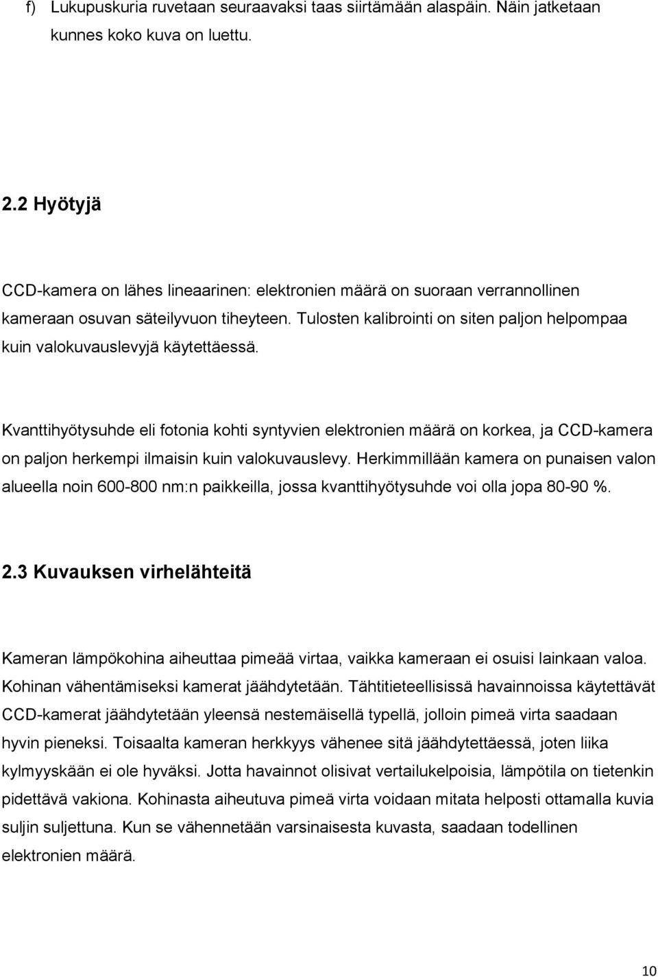 Tulosten kalibrointi on siten paljon helpompaa kuin valokuvauslevyjä käytettäessä.
