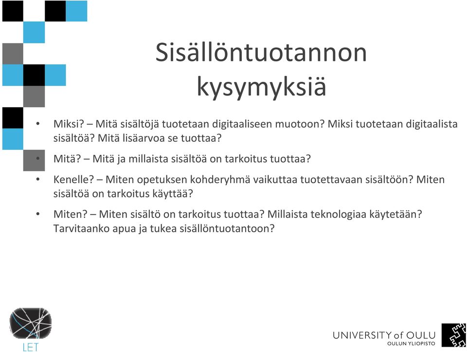 Kenelle? Miten opetuksen kohderyhmävaikuttaa tuotettavaan sisältöön? Miten sisältöä on tarkoitus käyttää?