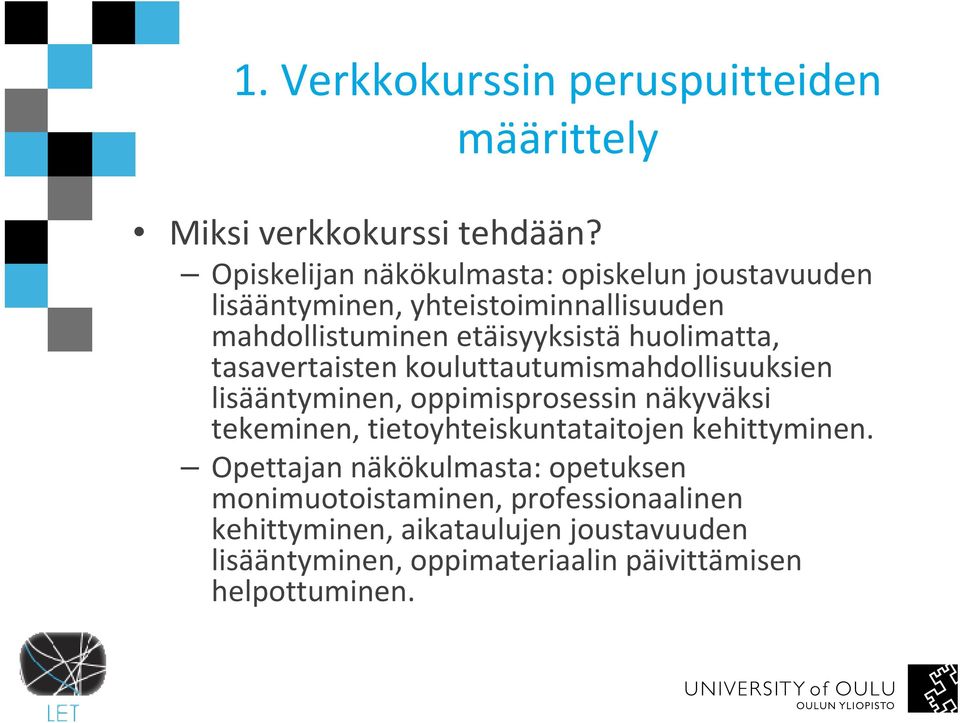 etäisyyksistähuolimatta, tasavertaisten kouluttautumismahdollisuuksien lisääntyminen, oppimisprosessin näkyväksi tekeminen,