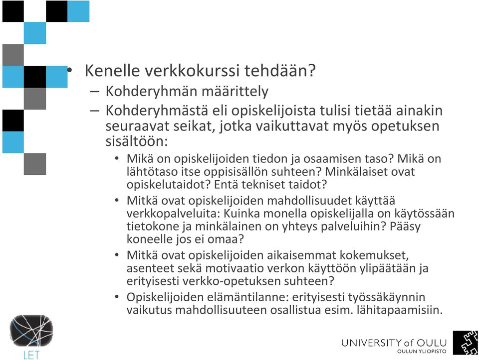 Mikäon lähtötaso itse oppisisällön suhteen? Minkälaiset ovat opiskelutaidot? Entätekniset taidot?