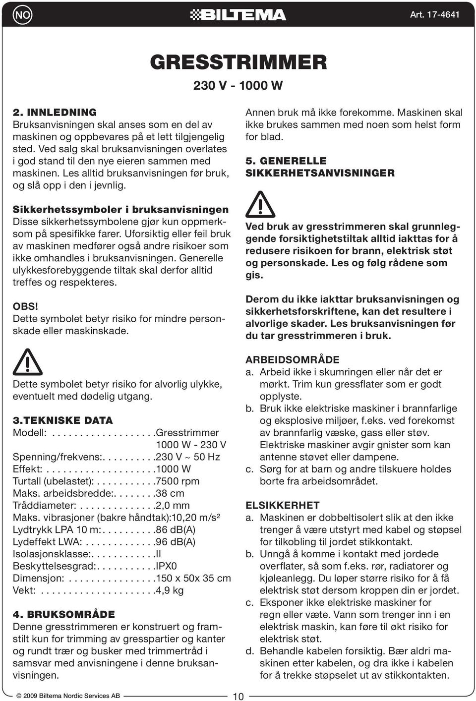 Sikkerhetssymboler i bruksanvisningen Disse sikkerhetssymbolene gjør kun oppmerksom på spesifikke farer.