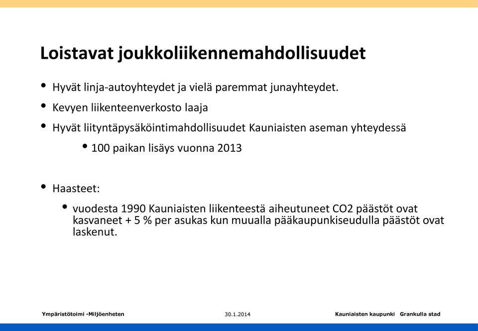 yhteydessä 100 paikan lisäys vuonna 2013 Haasteet: vuodesta 1990 Kauniaisten liikenteestä