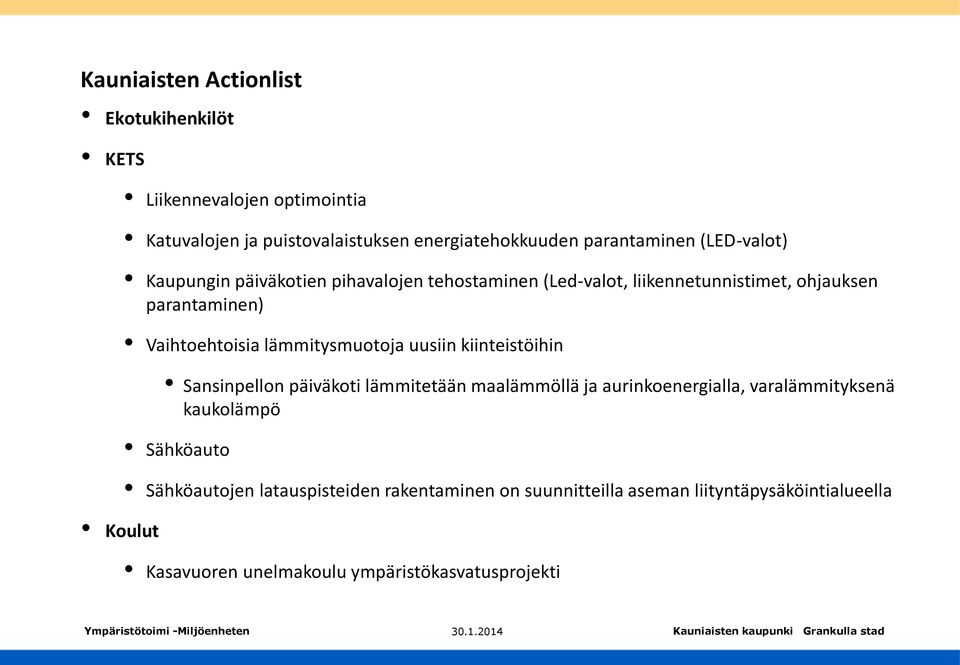 Vaihtoehtoisia lämmitysmuotoja uusiin kiinteistöihin Sansinpellon päiväkoti lämmitetään maalämmöllä ja aurinkoenergialla, varalämmityksenä