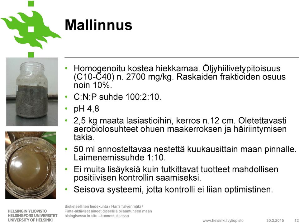 Oletettavasti aerobiolosuhteet ohuen maakerroksen ja häiriintymisen takia.