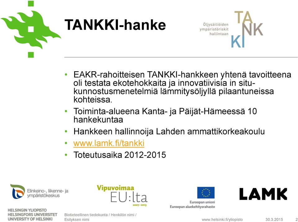 Toiminta-alueena Kanta- ja Päijät-Hämeessä 10 hankekuntaa Hankkeen hallinnoija Lahden