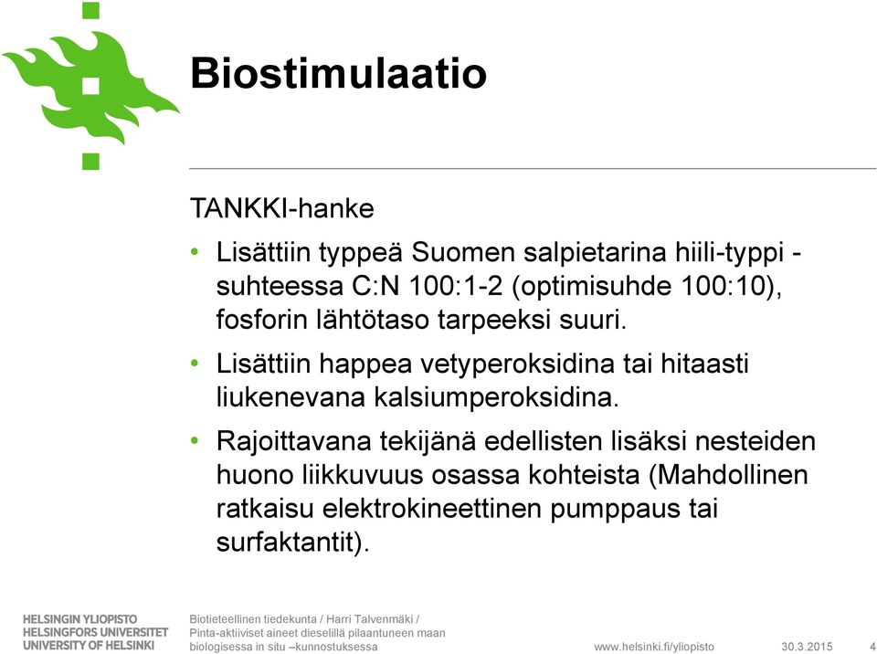 Lisättiin happea vetyperoksidina tai hitaasti liukenevana kalsiumperoksidina.