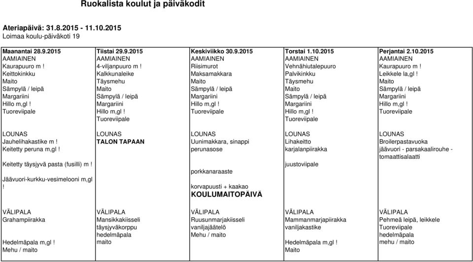 perunasose karjalanpiirakka jäävuori - parsakaalirouhe - tomaattisalaatti Keitetty täysjyvä pasta (fusilli) m! juustoviipale porkkanaraaste Jäävuori-kurkku-vesimelooni m,gl!