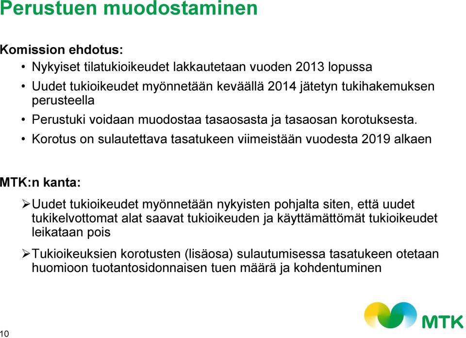 Korotus on sulautettava tasatukeen viimeistään vuodesta 2019 alkaen MTK:n kanta: Uudet tukioikeudet myönnetään nykyisten pohjalta siten, että uudet