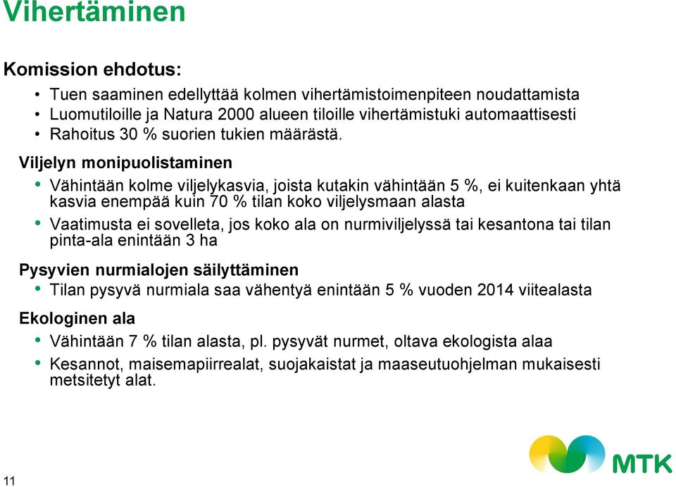 Viljelyn monipuolistaminen Vähintään kolme viljelykasvia, joista kutakin vähintään 5 %, ei kuitenkaan yhtä kasvia enempää kuin 70 % tilan koko viljelysmaan alasta Vaatimusta ei sovelleta, jos